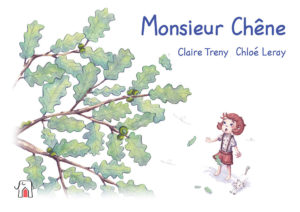 Monsieur chêne est un album jeunesse écrit par Claire Treny et illustré par Chloé Leray aux éditions un éléphant sur le toit.